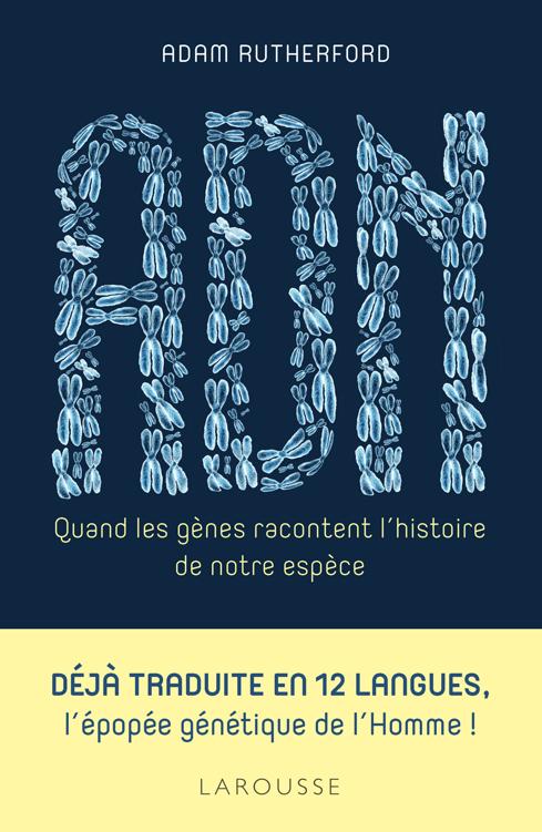 Adam Rutherford – ADN, quand les gènes racontent l&rsquo;histoire de notre espèce