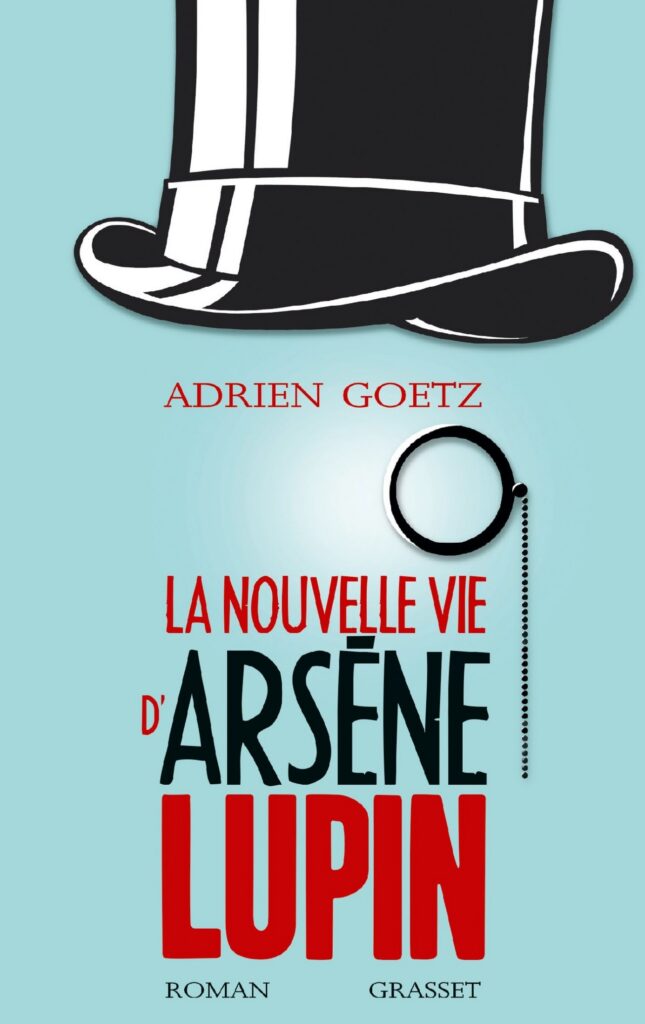 Adrien Goetz – La Nouvelle Vie d&rsquo;Arsène Lupin