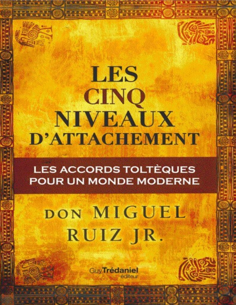 Don Miguel Ruiz jr. – Les cinq niveaux d’attachement